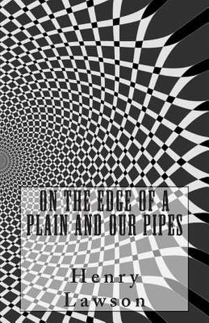 On the Edge of a Plain and Our Pipes de Henry Lawson