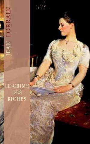 Le Crime Des Riches de Jean Lorrain