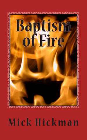 Baptism of Fire de Mick Hickman