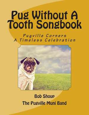 Pug Without a Tooth Songbook de Bob Shoup