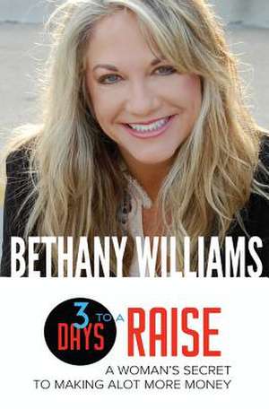 3 Days to a Raise de Bethany A. Williams