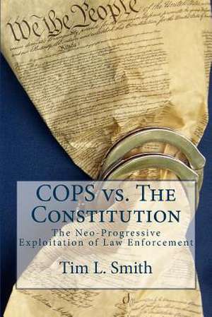 Cops vs. the Constitution de Tim L. Smith