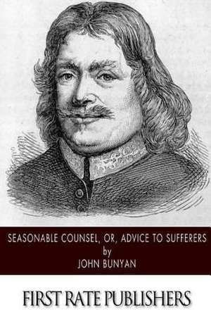 Seasonable Counsel, Or, Advice to Sufferers de John Bunyan