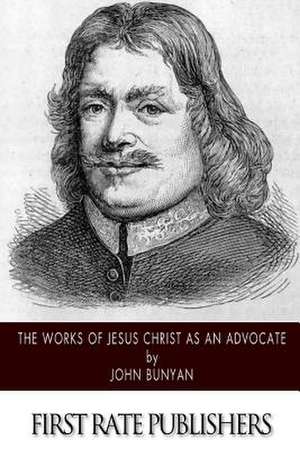 The Works of Jesus Christ as an Advocate de John Bunyan