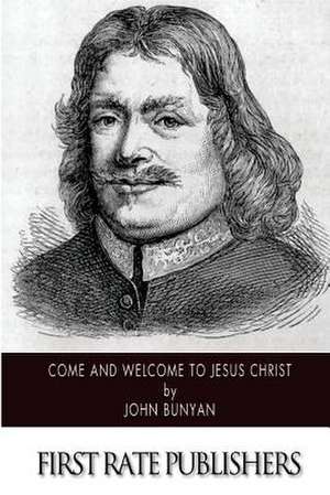 Come and Welcome to Jesus Christ de John Bunyan