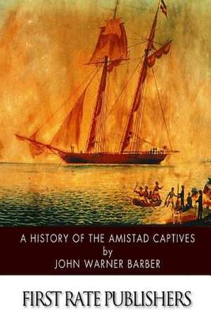 A History of the Amistad Captives de John Warner Barber