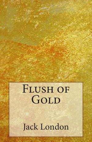 Flush of Gold de Jack London