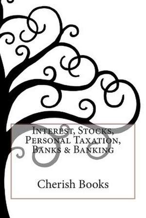 Interest, Stocks, Personal Taxation, Banks & Banking de Cherish Books