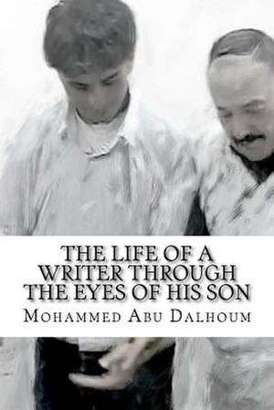 The Life of a Writer Through the Eyes of His Son de Mohammed Abu Dalhoum