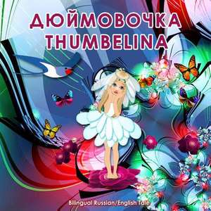 Dyuymovochka/Thumbelina, Bilingual Russian/English Tale de Svetlana Bagdasaryan