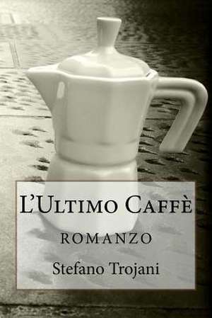 L'Ultimo Caffe de Stefano Trojani