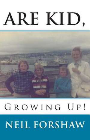 Are Kid, Growing Up! de MR Neil Forshaw