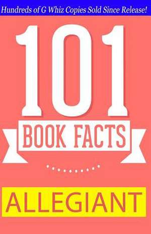 Allegiant - 101 Book Facts de G. Whiz