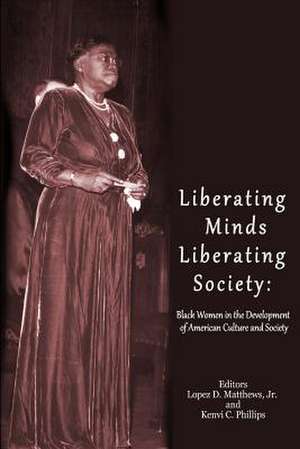 Liberating Minds; Liberating Society de Dr Lopez D. Matthews Jr