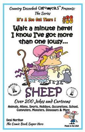 Wait a Minute Here! I Know I've Got More Than One Lousy Sheep - Over 200 Jokes + Cartoons - Animals, Aliens, Sports, Holidays, Occupations, School, Co de Desi Northup