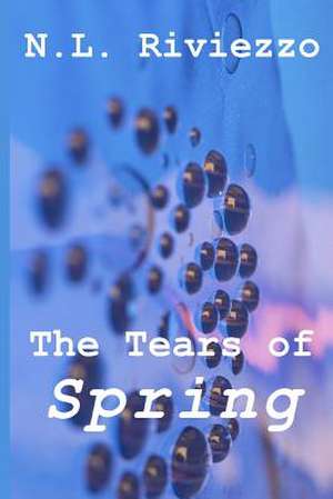 The Tears of Spring de N. L. Riviezzo