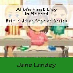 Alibi's First Day in School de Jane Landey