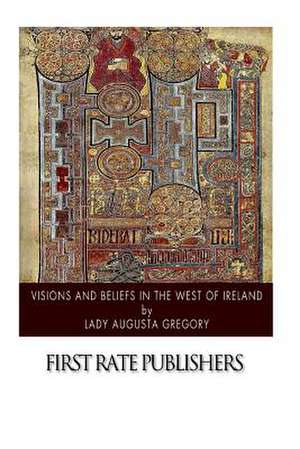 Visions and Beliefs in the West of Ireland de Lady Augusta Gregory