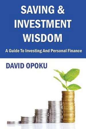 Saving and Investment Wisdom de David Opoku