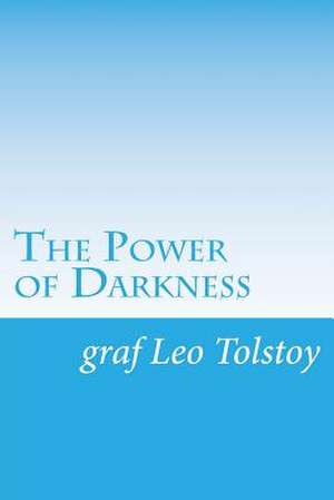 The Power of Darkness de Graf Leo Tolstoy