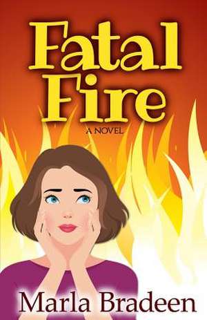 Fatal Fire de Marla Bradeen