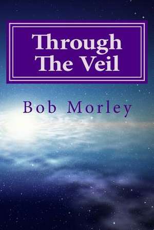 Through the Veil de Bob Morley