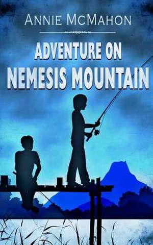 Adventure on Nemesis Mountain de Annie McMahon