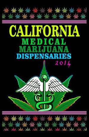 California Medical Marijuana Dispensaries 2014 de Harry F. Engholm