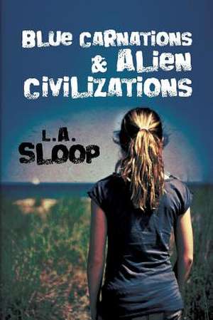 Blue Carnations and Alien Civilizations de L. a. Sloop