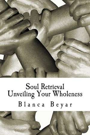 Soul Retrieval de Blanca Beyar