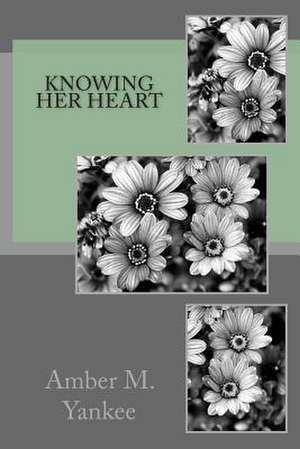 Knowing Her Heart de Amber M. Yankee