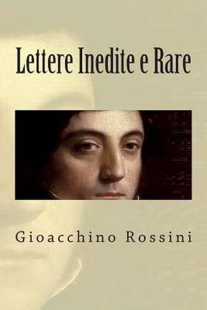 Lettere Inedite E Rare de Gioacchino Rossini