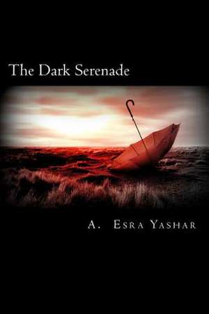 The Dark Serenade de A. Esra Yashar