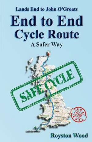 Land's End to John O'Groats End to End Cycle Route a Safer Way de Wood, MR Royston G.