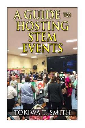 A Guide to Hosting Stem Events de Tokiwa T. Smith