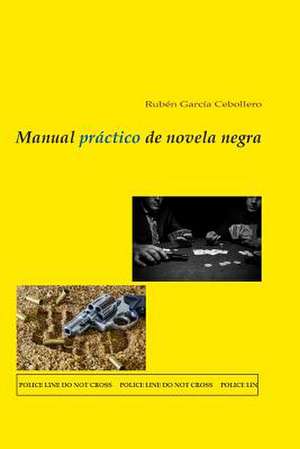 Manual Practico de Novela Negra de Ruben Garcia Cebollero