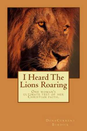 I Heard the Lions Roaring de Mrs Dena Current Burdick