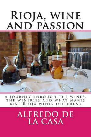 Rioja, Wine and Passion de Alfredo De La Casa