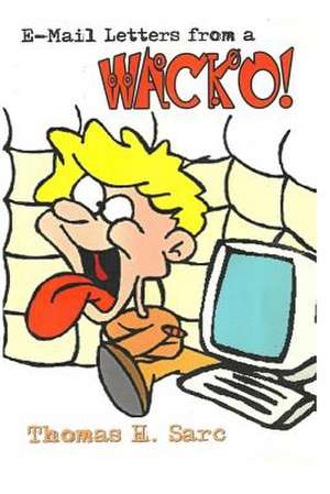 E-mail Letters from a Wacko! de Thomas H. Sarc