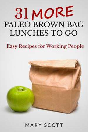 31 More Paleo Brown Bag Lunches to Go de Mary Roddy Scott