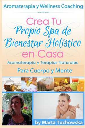 Aromaterapia y Terapias Naturales Para Cuerpo y Mente de Marta Tuchowska