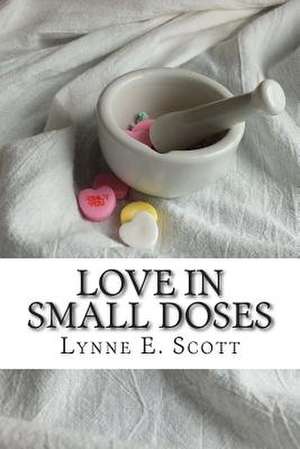 Love in Small Doses de Lynne E. Scott