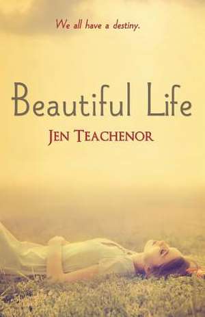 Beautiful Life de Jen Teachenor