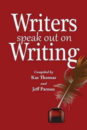 Writers Speak Out on Writing de Kas Thomas