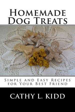 Homemade Dog Treats de Cathy L. Kidd