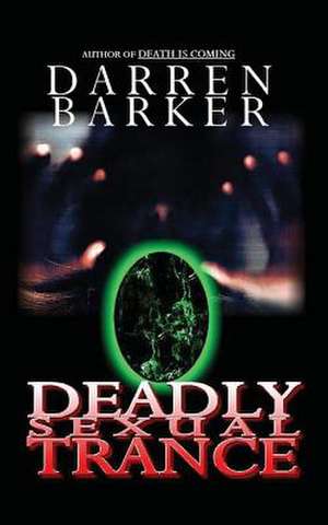 Deadly Sexual Trance de Darren Barker