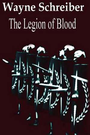 The Legion of Blood de Wayne Schreiber