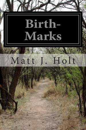 Birth-Marks de Matt J. Holt