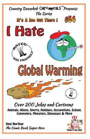 I Hate Global Warming - Over 200 Jokes + Cartoons - Animals, Aliens, Sports, Holidays, Occupations, School, Computers, Monsters, Dinosaurs & More - In de Desi Northup