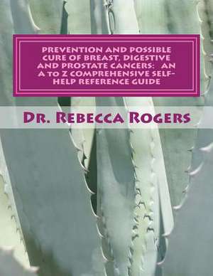 Prevention and Possible Cure of Breast, Digestive and Prostate Cancers de Dr Rebecca Yevette Rogers